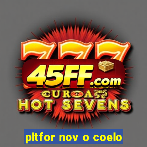 pltfor nov o coelo